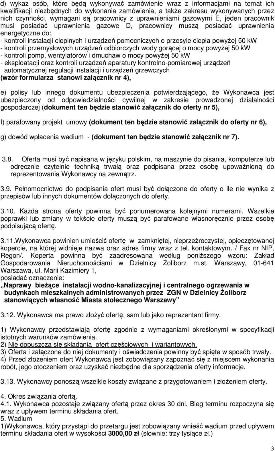 pomocniczych o przesyle ciepła powyżej 50 kw - kontroli przemysłowych urządzeń odbiorczych wody gorącej o mocy powyżej 50 kw - kontroli pomp, wentylatorów i dmuchaw o mocy powyżej 50 kw -