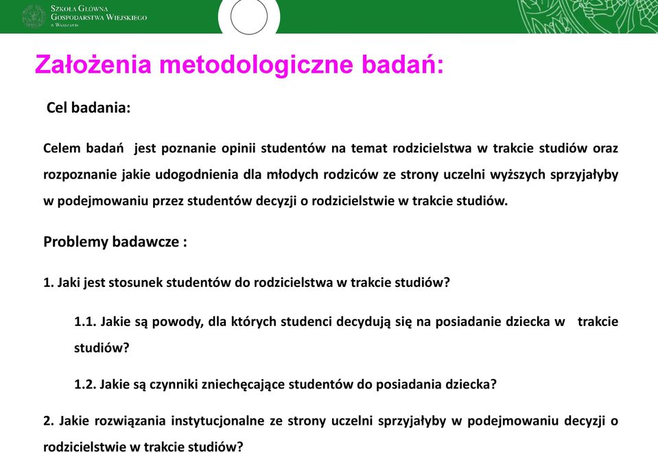 Jaki jest stosunek studentów do rodzicielstwa w trakcie studiów? 1.1. Jakie są powody, dla których studenci decydują się na posiadanie dziecka w trakcie studiów? 1.2.