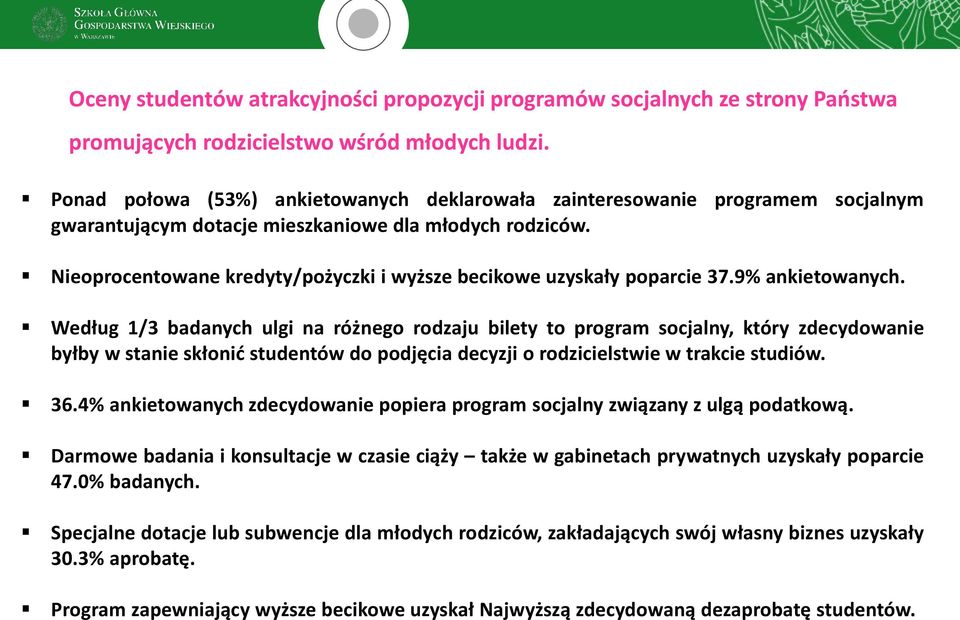 Nieoprocentowane kredyty/pożyczki i wyższe becikowe uzyskały poparcie 37.9% ankietowanych.