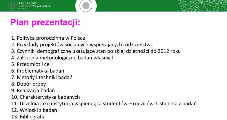 Przedmiot i cel 6. Problematyka badań 7. Metody i techniki badań 8. Dobór próby 9. Realizacja badań 10.