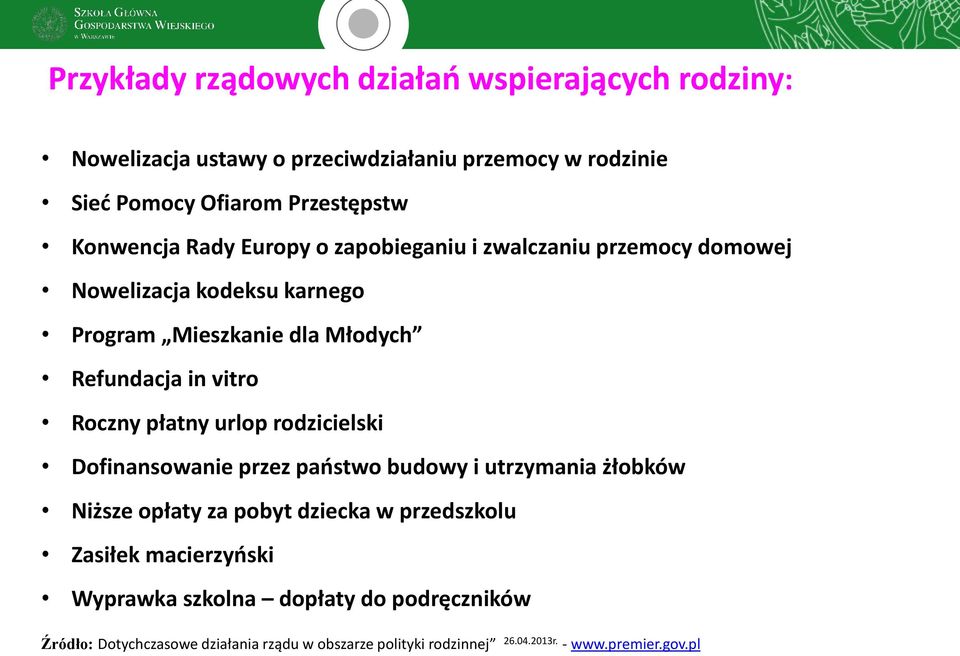 Roczny płatny urlop rodzicielski Dofinansowanie przez państwo budowy i utrzymania żłobków Niższe opłaty za pobyt dziecka w przedszkolu Zasiłek