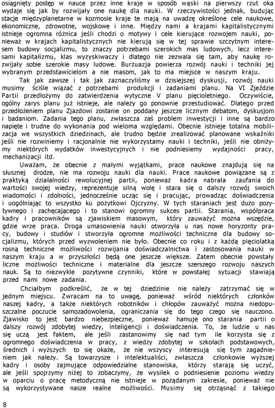 Między nami a krajami kapitalistycznymi istnieje ogromna różnica jeśli chodzi o motywy i cele kierujące rozwojem nauki, ponieważ w krajach kapitalistycznych nie kierują się w tej sprawie szczytnym