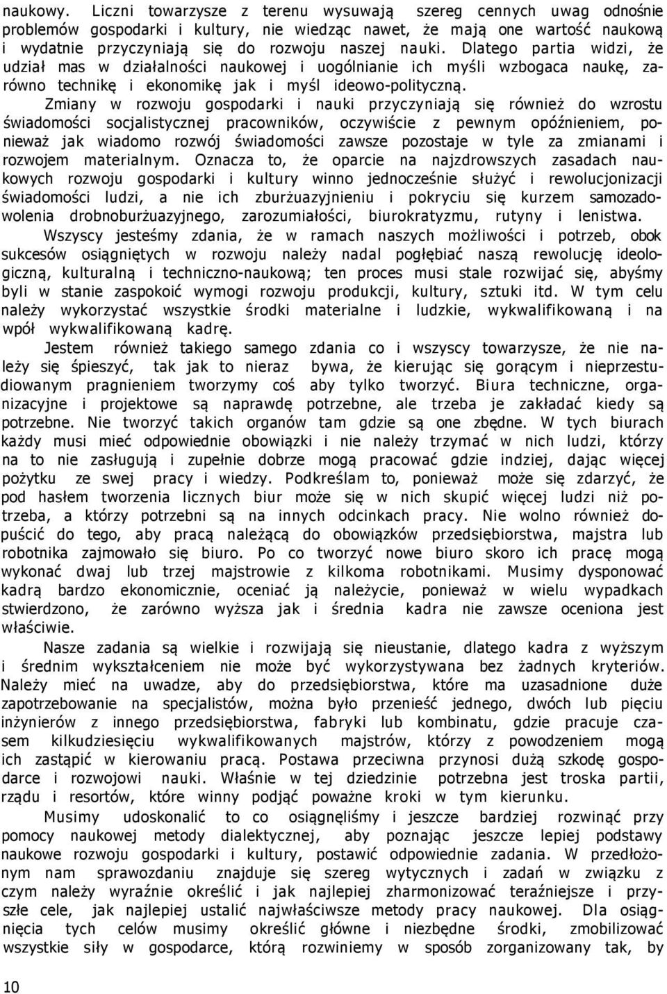 Dlatego partia widzi, że udział mas w działalności naukowej i uogólnianie ich myśli wzbogaca naukę, zarówno technikę i ekonomikę jak i myśl ideowo-polityczną.