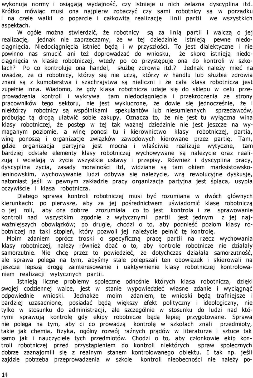 W ogóle można stwierdzić, że robotnicy są za linią partii i walczą o jej realizację, jednak nie zaprzeczamy, że w tej dziedzinie istnieją pewne niedociągnięcia.