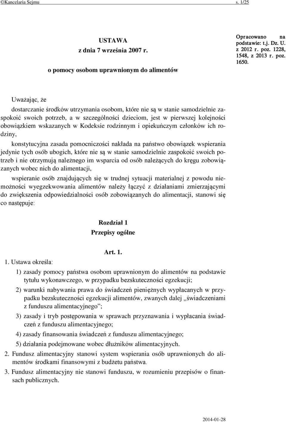 Kodeksie rodzinnym i opiekuńczym członków ich rodziny, konstytucyjna zasada pomocniczości nakłada na państwo obowiązek wspierania jedynie tych osób ubogich, które nie są w stanie samodzielnie