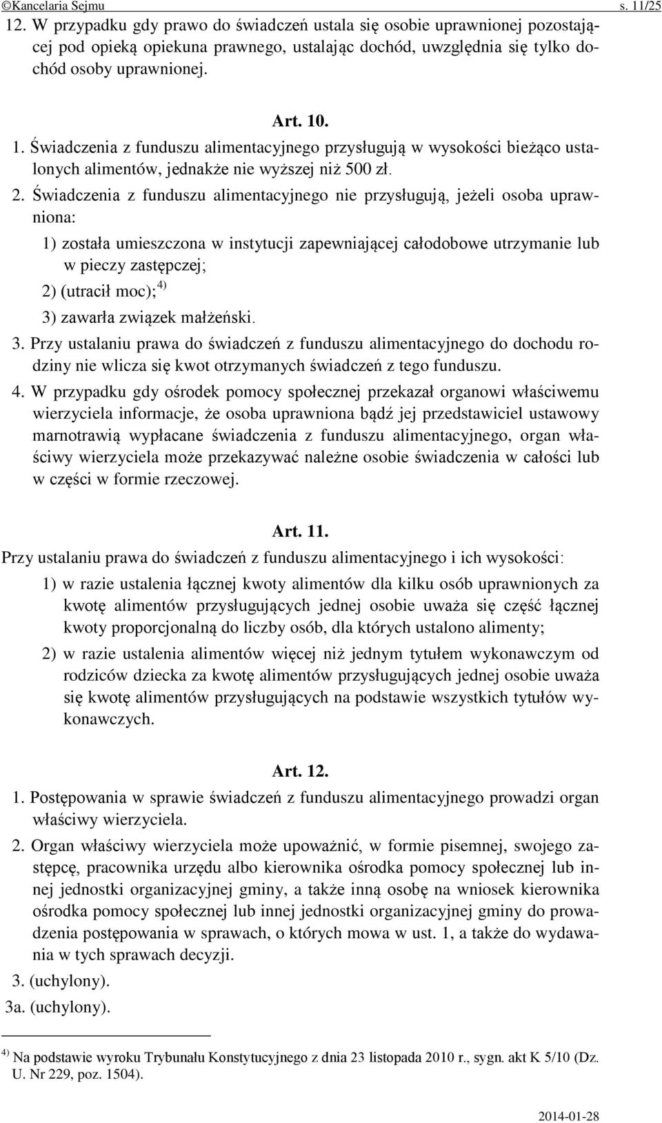 . 1. Świadczenia z funduszu alimentacyjnego przysługują w wysokości bieżąco ustalonych alimentów, jednakże nie wyższej niż 500 zł. 2.