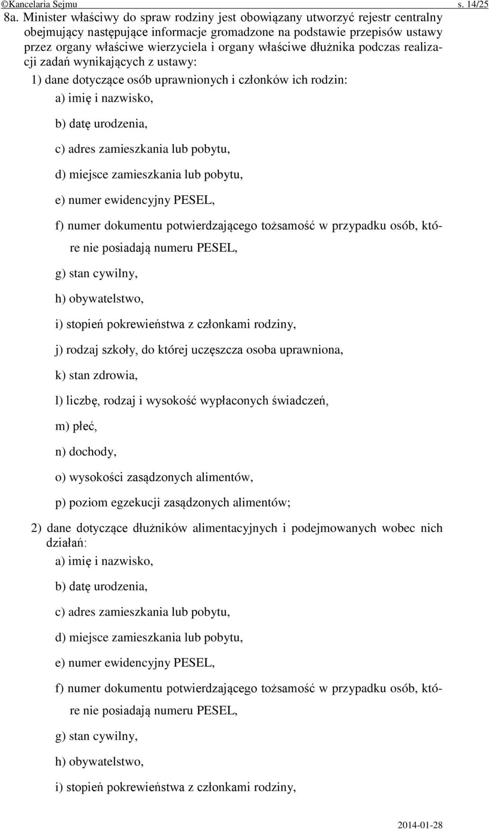 właściwe dłużnika podczas realizacji zadań wynikających z ustawy: 1) dane dotyczące osób uprawnionych i członków ich rodzin: a) imię i nazwisko, b) datę urodzenia, c) adres zamieszkania lub pobytu,