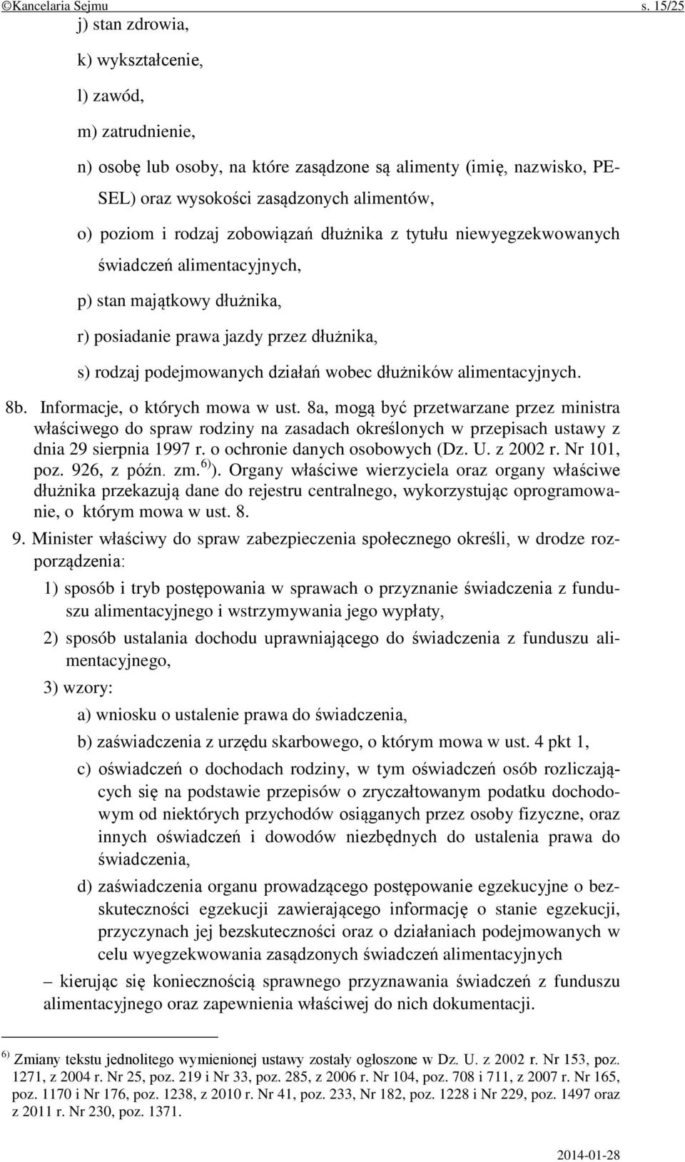 rodzaj zobowiązań dłużnika z tytułu niewyegzekwowanych świadczeń alimentacyjnych, p) stan majątkowy dłużnika, r) posiadanie prawa jazdy przez dłużnika, s) rodzaj podejmowanych działań wobec dłużników