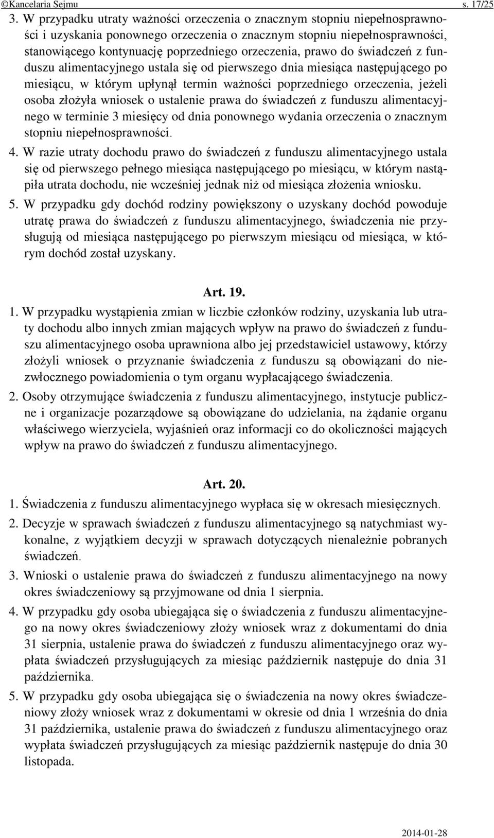 prawo do świadczeń z funduszu alimentacyjnego ustala się od pierwszego dnia miesiąca następującego po miesiącu, w którym upłynął termin ważności poprzedniego orzeczenia, jeżeli osoba złożyła wniosek