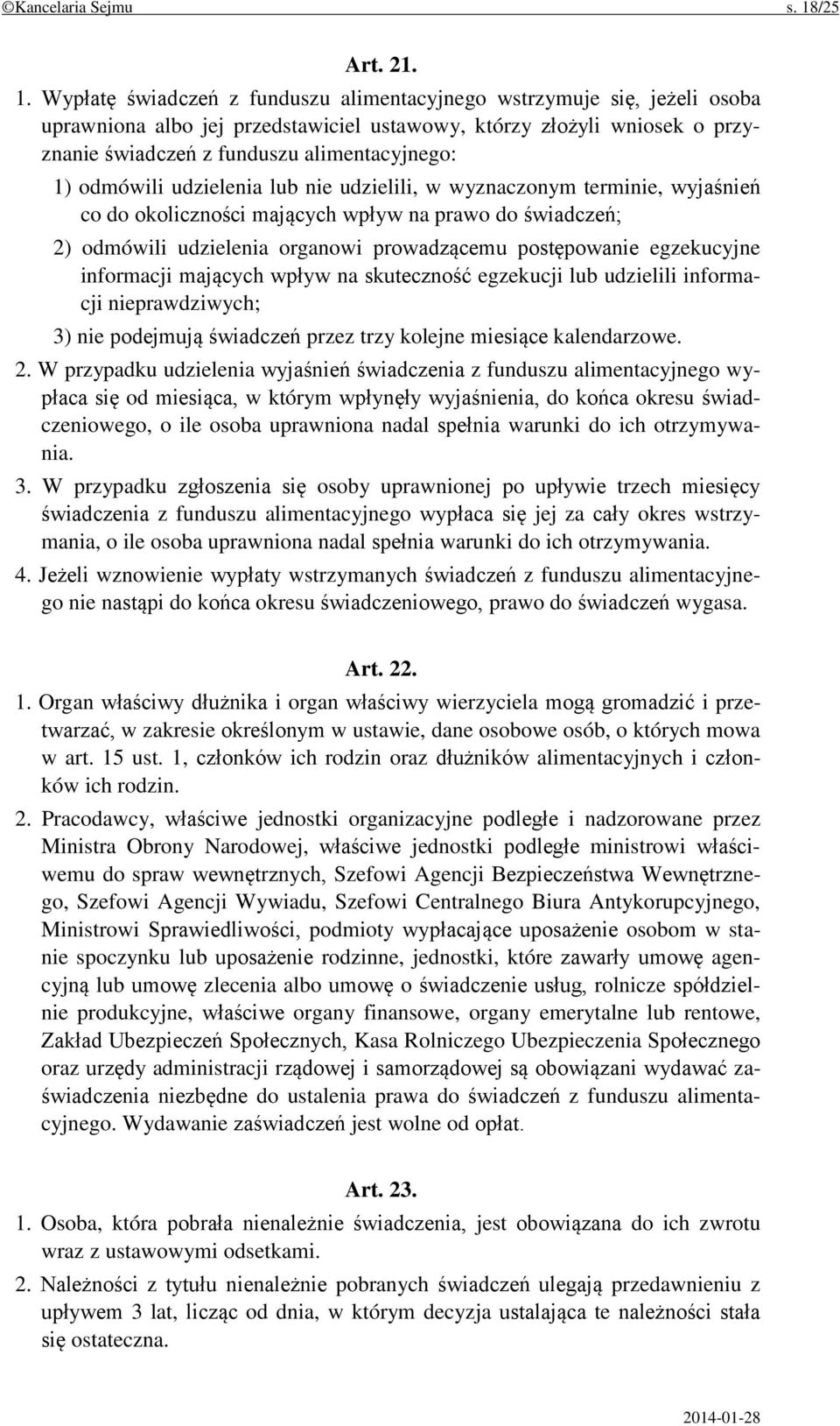 Wypłatę świadczeń z funduszu alimentacyjnego wstrzymuje się, jeżeli osoba uprawniona albo jej przedstawiciel ustawowy, którzy złożyli wniosek o przyznanie świadczeń z funduszu alimentacyjnego: 1)