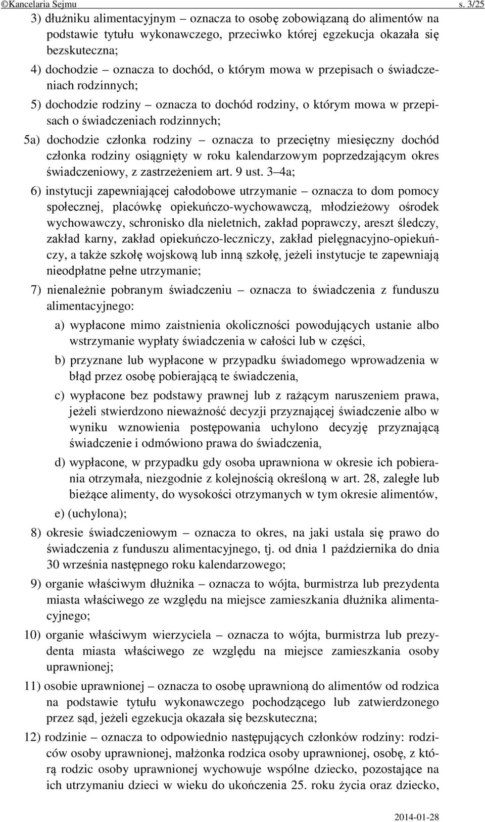 którym mowa w przepisach o świadczeniach rodzinnych; 5) dochodzie rodziny oznacza to dochód rodziny, o którym mowa w przepisach o świadczeniach rodzinnych; 5a) dochodzie członka rodziny oznacza to