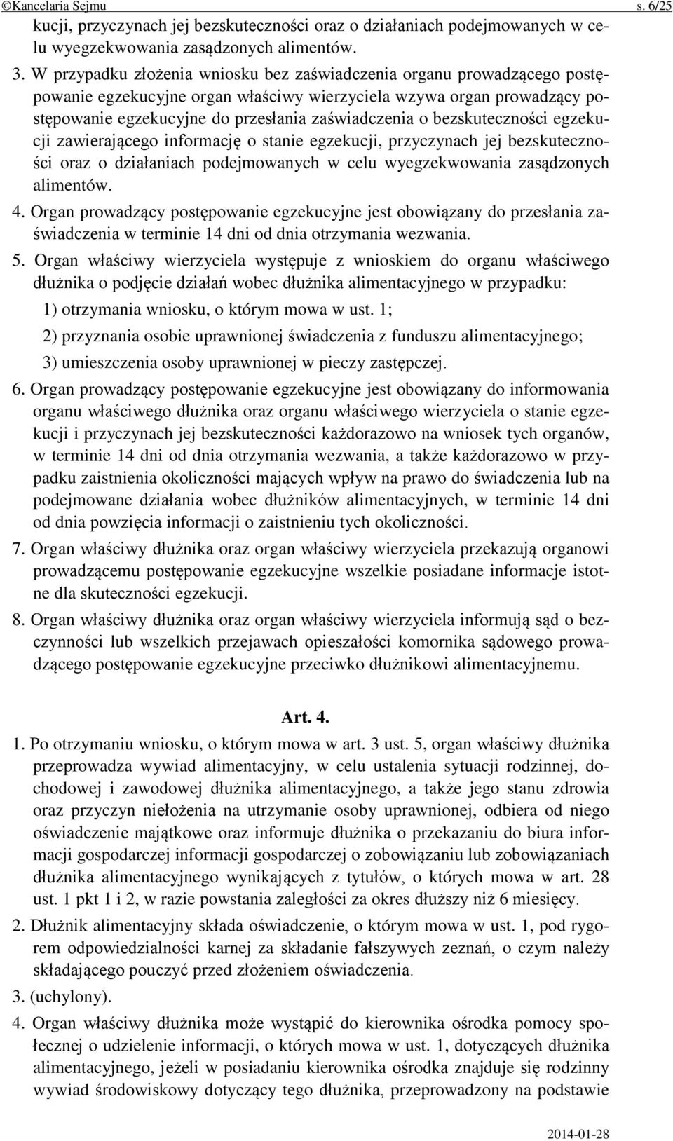 bezskuteczności egzekucji zawierającego informację o stanie egzekucji, przyczynach jej bezskuteczności oraz o działaniach podejmowanych w celu wyegzekwowania zasądzonych alimentów. 4.