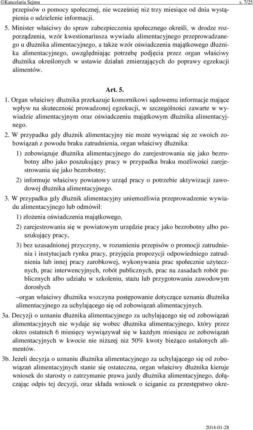 oświadczenia majątkowego dłużnika alimentacyjnego, uwzględniając potrzebę podjęcia przez organ właściwy dłużnika określonych w ustawie działań zmierzających do poprawy egzekucji alimentów. Art. 5. 1.