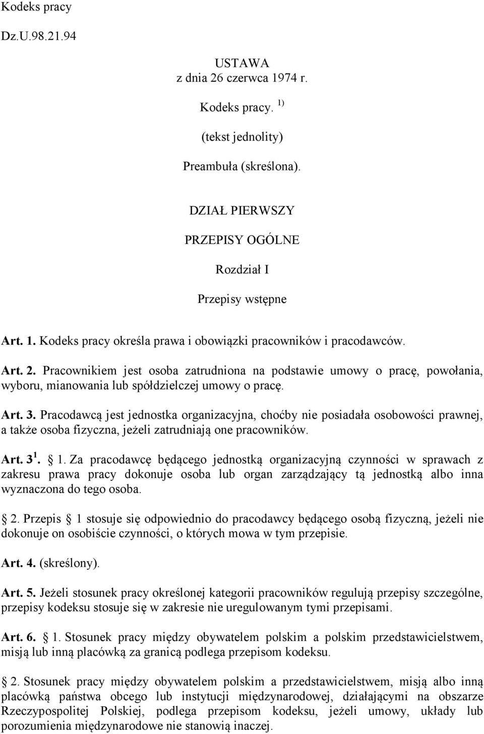 Pracodawcą jest jednostka organizacyjna, choćby nie posiadała osobowości prawnej, a także osoba fizyczna, jeżeli zatrudniają one pracowników. Art. 3 1.