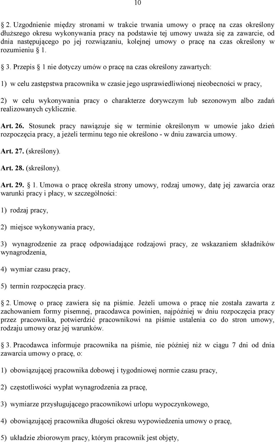 Przepis 1 nie dotyczy umów o pracę na czas określony zawartych: 1) w celu zastępstwa pracownika w czasie jego usprawiedliwionej nieobecności w pracy, 2) w celu wykonywania pracy o charakterze