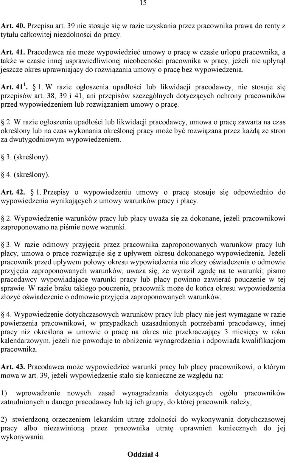 rozwiązania umowy o pracę bez wypowiedzenia. Art. 41 1. 1. W razie ogłoszenia upadłości lub likwidacji pracodawcy, nie stosuje się przepisów art.