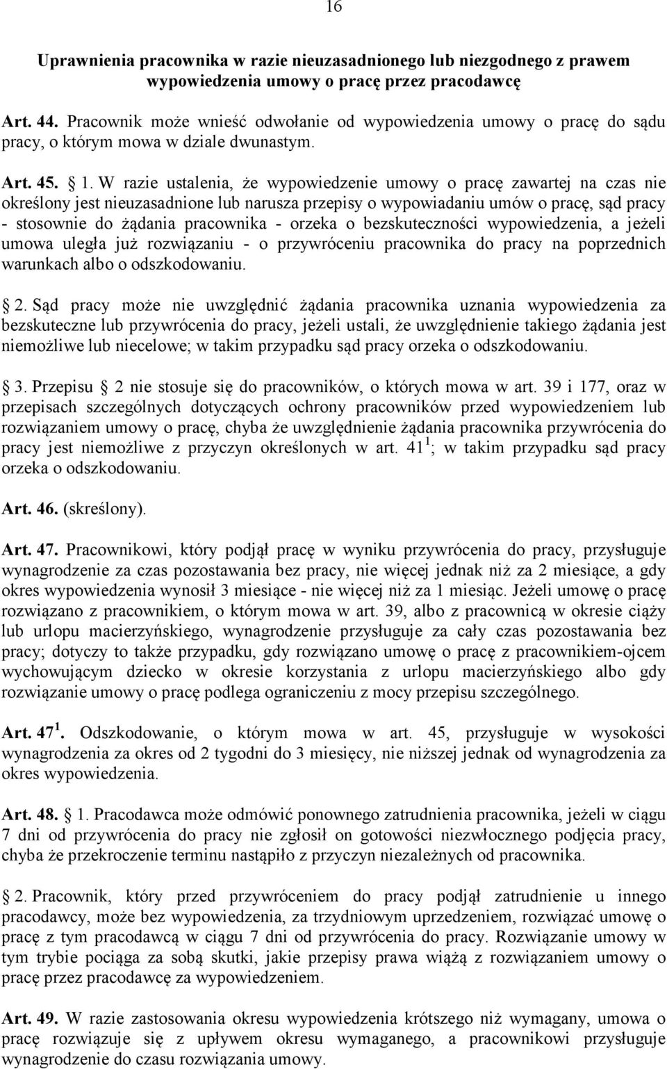 W razie ustalenia, że wypowiedzenie umowy o pracę zawartej na czas nie określony jest nieuzasadnione lub narusza przepisy o wypowiadaniu umów o pracę, sąd pracy - stosownie do żądania pracownika -