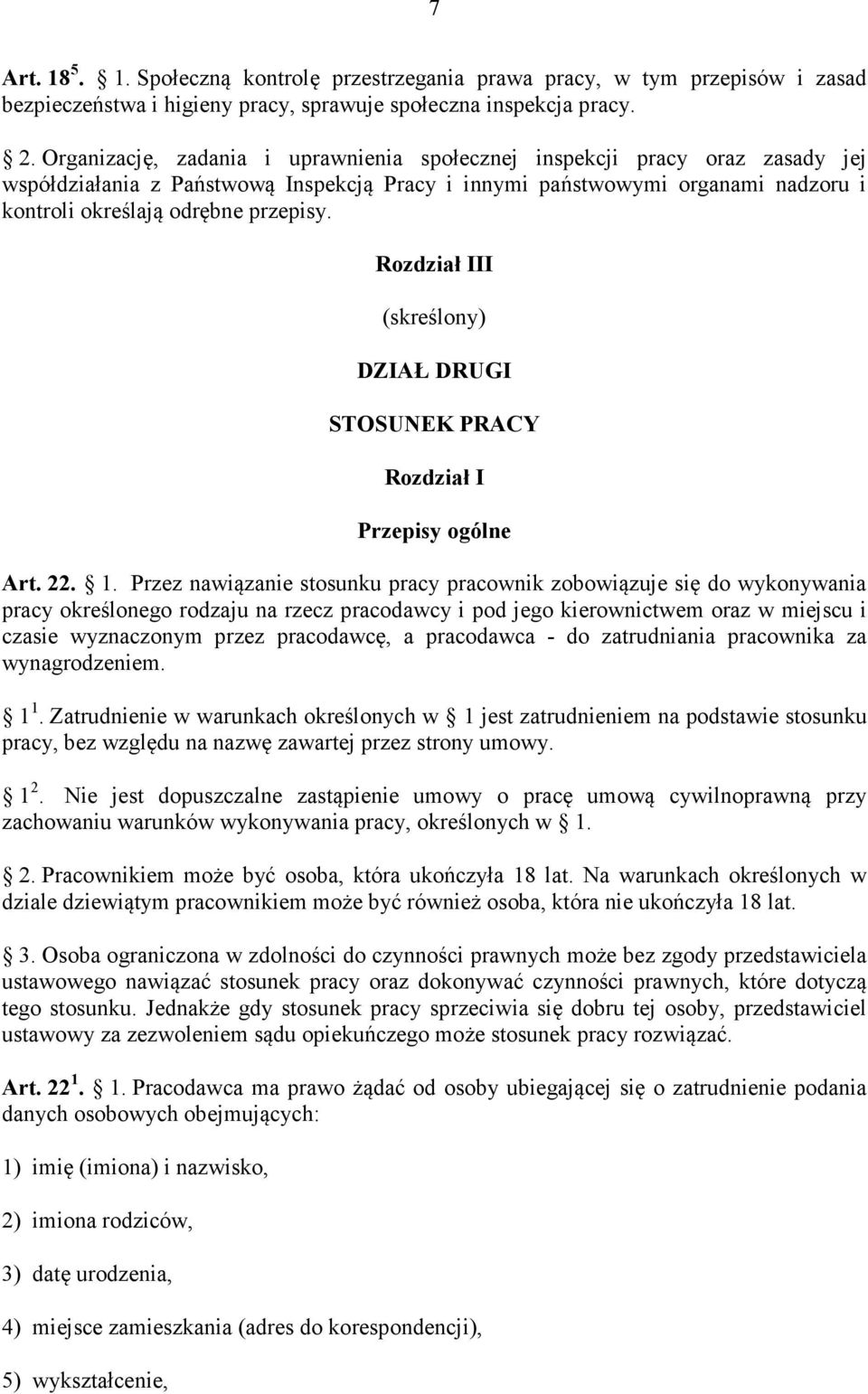 Rozdział III (skreślony) DZIAŁ DRUGI STOSUNEK PRACY Rozdział I Przepisy ogólne Art. 22. 1.