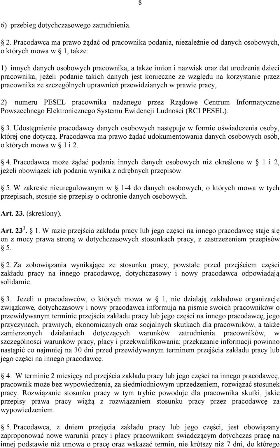 pracownika, jeżeli podanie takich danych jest konieczne ze względu na korzystanie przez pracownika ze szczególnych uprawnień przewidzianych w prawie pracy, 2) numeru PESEL pracownika nadanego przez