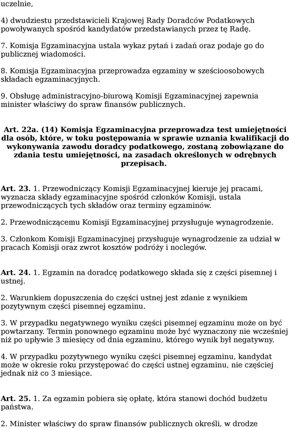 Obsługę administracyjno-biurową Komisji Egzaminacyjnej zapewnia minister właściwy do spraw finansów publicznych. Art. 22a.