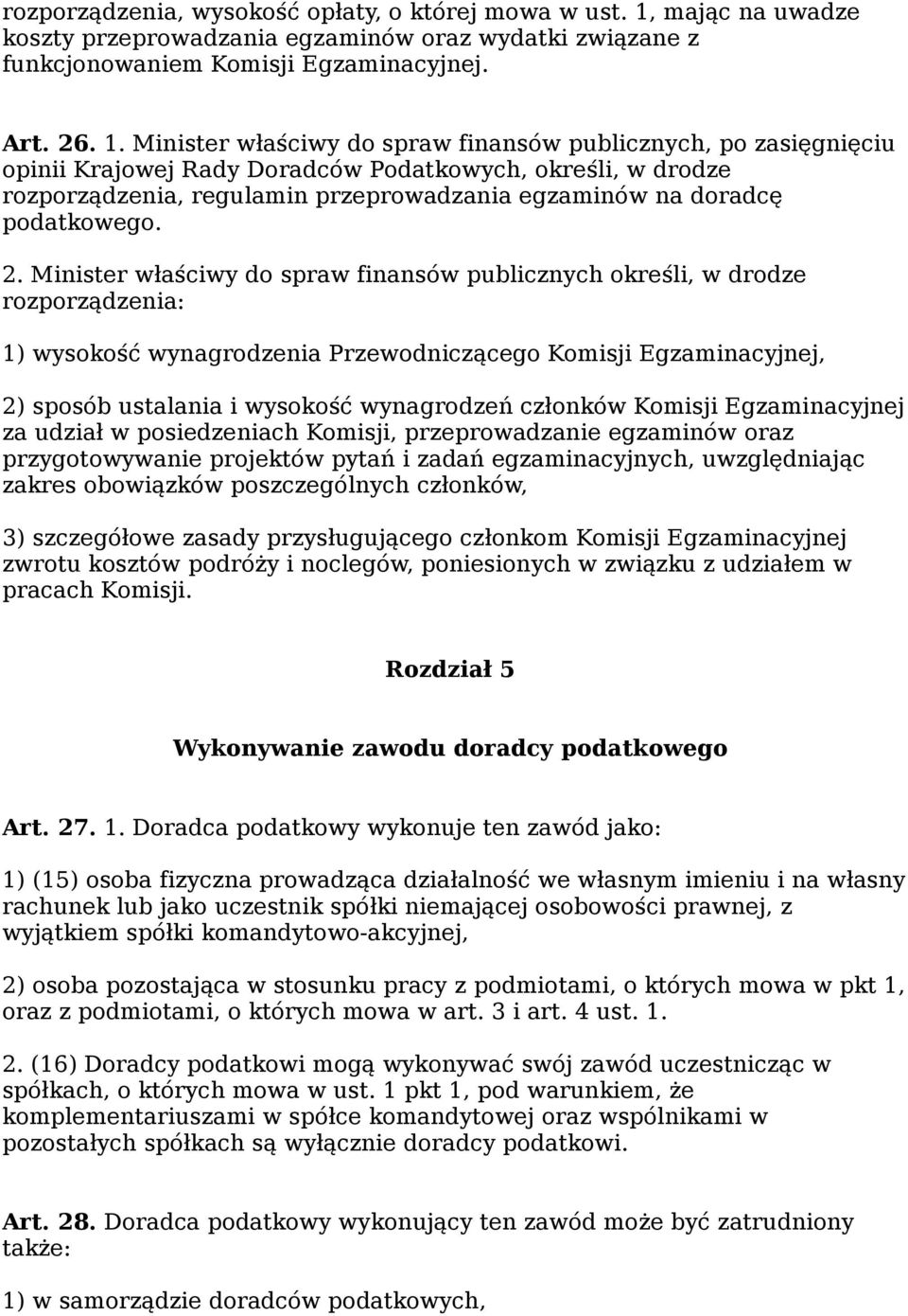 Minister właściwy do spraw finansów publicznych, po zasięgnięciu opinii Krajowej Rady Doradców Podatkowych, określi, w drodze rozporządzenia, regulamin przeprowadzania egzaminów na doradcę