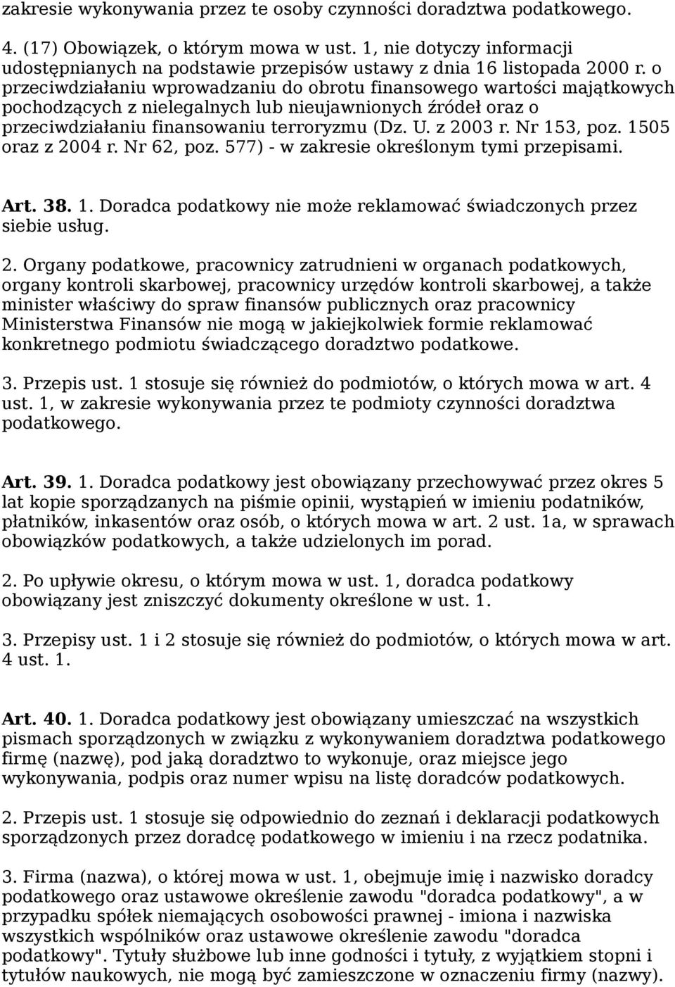 o przeciwdziałaniu wprowadzaniu do obrotu finansowego wartości majątkowych pochodzących z nielegalnych lub nieujawnionych źródeł oraz o przeciwdziałaniu finansowaniu terroryzmu (Dz. U. z 2003 r.