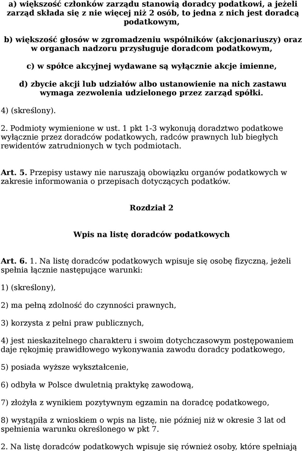 wymaga zezwolenia udzielonego przez zarząd spółki. 4) (skreślony). 2. Podmioty wymienione w ust.