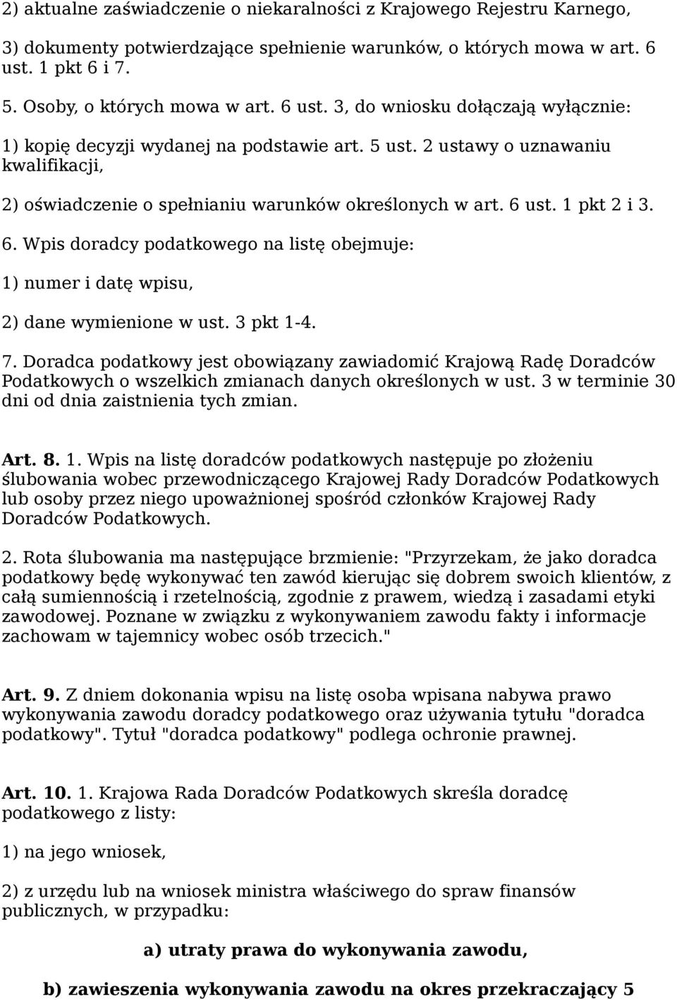 1 pkt 2 i 3. 6. Wpis doradcy podatkowego na listę obejmuje: 1) numer i datę wpisu, 2) dane wymienione w ust. 3 pkt 1-4. 7.