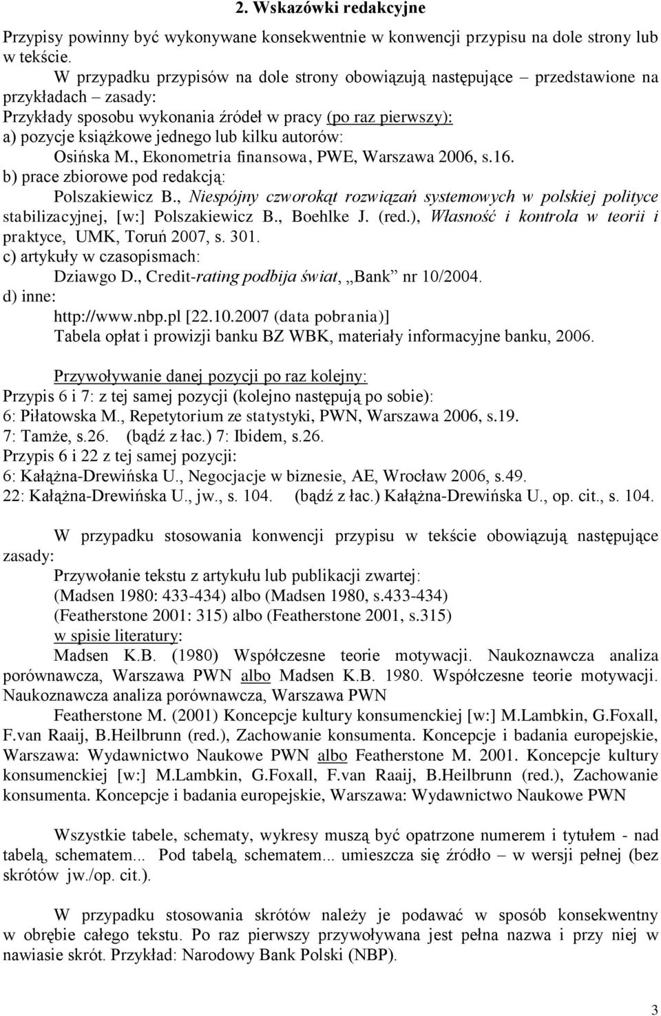 autorów: Osińska M., Ekonometria finansowa, PWE, Warszawa 2006, s.16. b) prace zbiorowe pod redakcją: Polszakiewicz B.