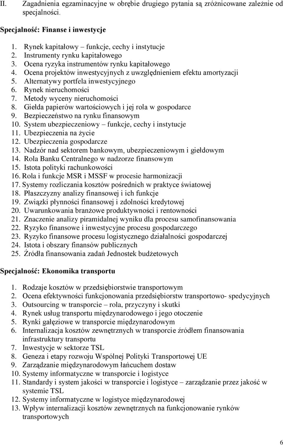 Rynek nieruchomości 7. Metody wyceny nieruchomości 8. Giełda papierów wartościowych i jej rola w gospodarce 9. Bezpieczeństwo na rynku finansowym 10.