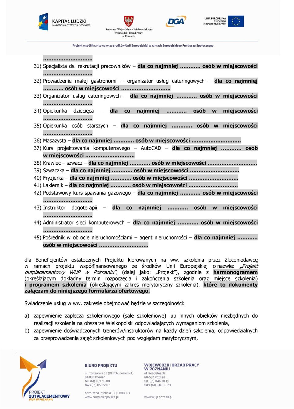 . 35) Opiekunka osób starszych dla co najmniej osób w miejscowości.. 36) MasaŜysta dla co najmniej osób w miejscowości.