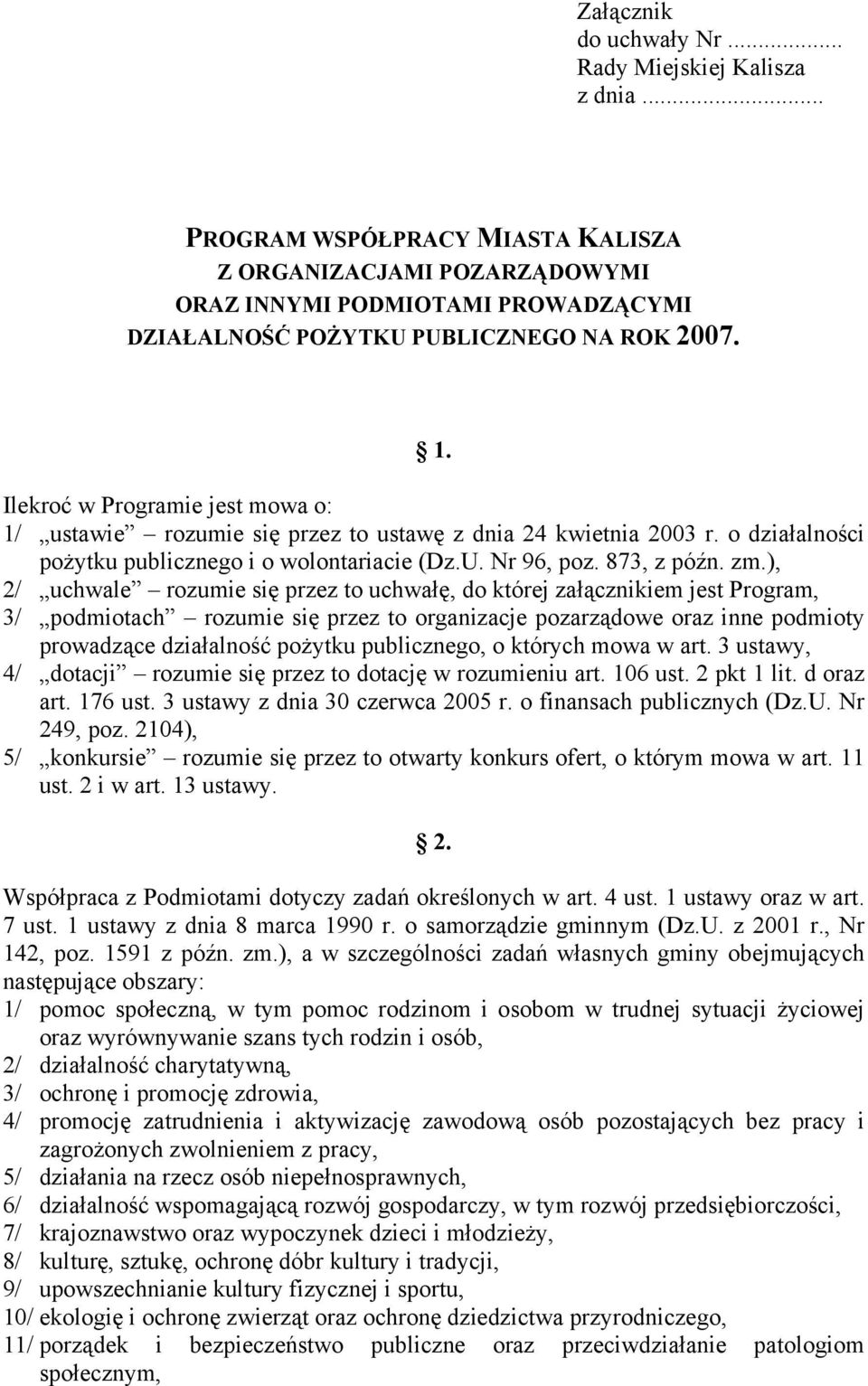 Ilekroć w Programie jest mowa o: 1/ ustawie rozumie się przez to ustawę z dnia 24 kwietnia 2003 r. o działalności pożytku publicznego i o wolontariacie (Dz.U. Nr 96, poz. 873, z późn. zm.