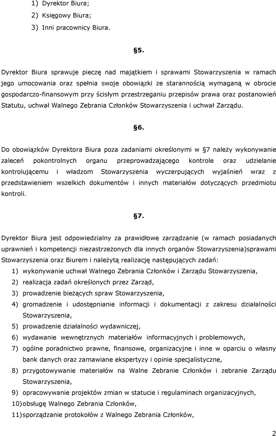 przestrzeganiu przepisów prawa oraz postanowień Statutu, uchwał Walnego Zebrania Członków Stowarzyszenia i uchwał Zarządu. 6.