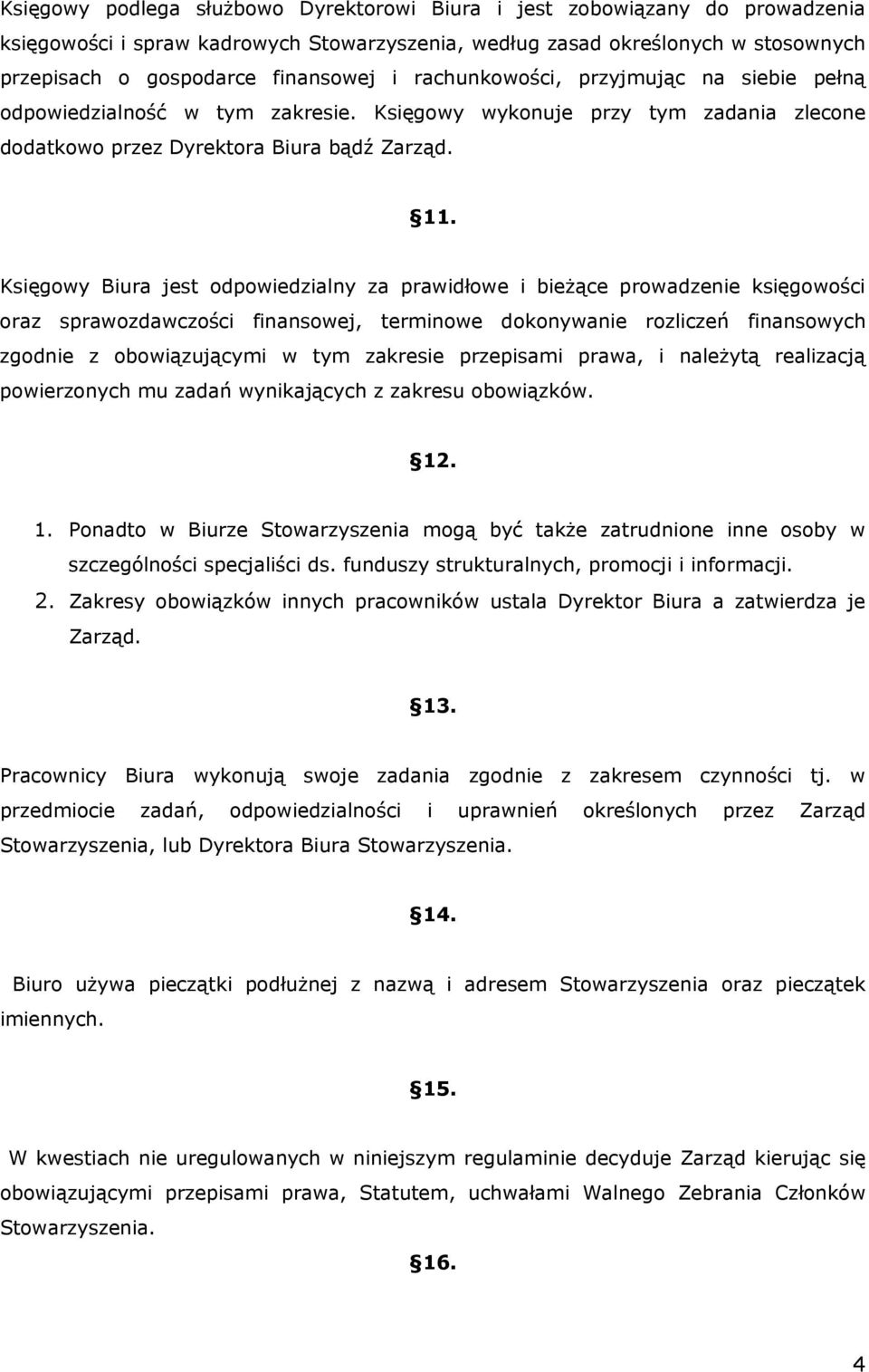 Księgowy Biura jest odpowiedzialny za prawidłowe i bieżące prowadzenie księgowości oraz sprawozdawczości finansowej, terminowe dokonywanie rozliczeń finansowych zgodnie z obowiązującymi w tym