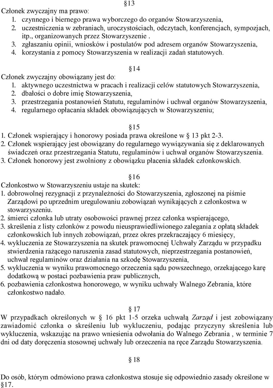 14 Członek zwyczajny obowiązany jest do: 1. aktywnego uczestnictwa w pracach i realizacji celów statutowych Stowarzyszenia, 2. dbałości o dobre imię Stowarzyszenia, 3.