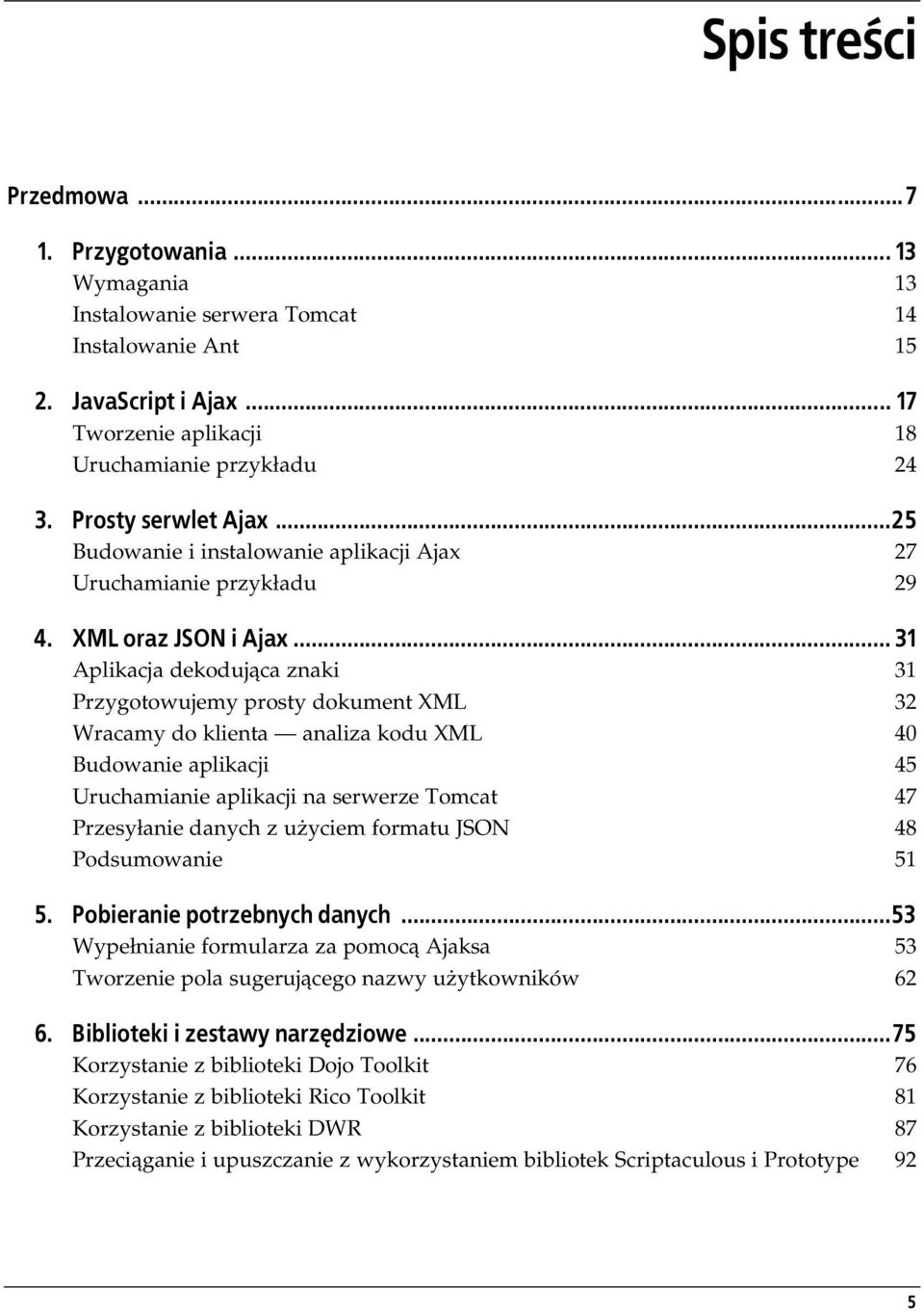 .. 31 Aplikacja dekodująca znaki 31 Przygotowujemy prosty dokument XML 32 Wracamy do klienta analiza kodu XML 40 Budowanie aplikacji 45 Uruchamianie aplikacji na serwerze Tomcat 47 Przesyłanie danych