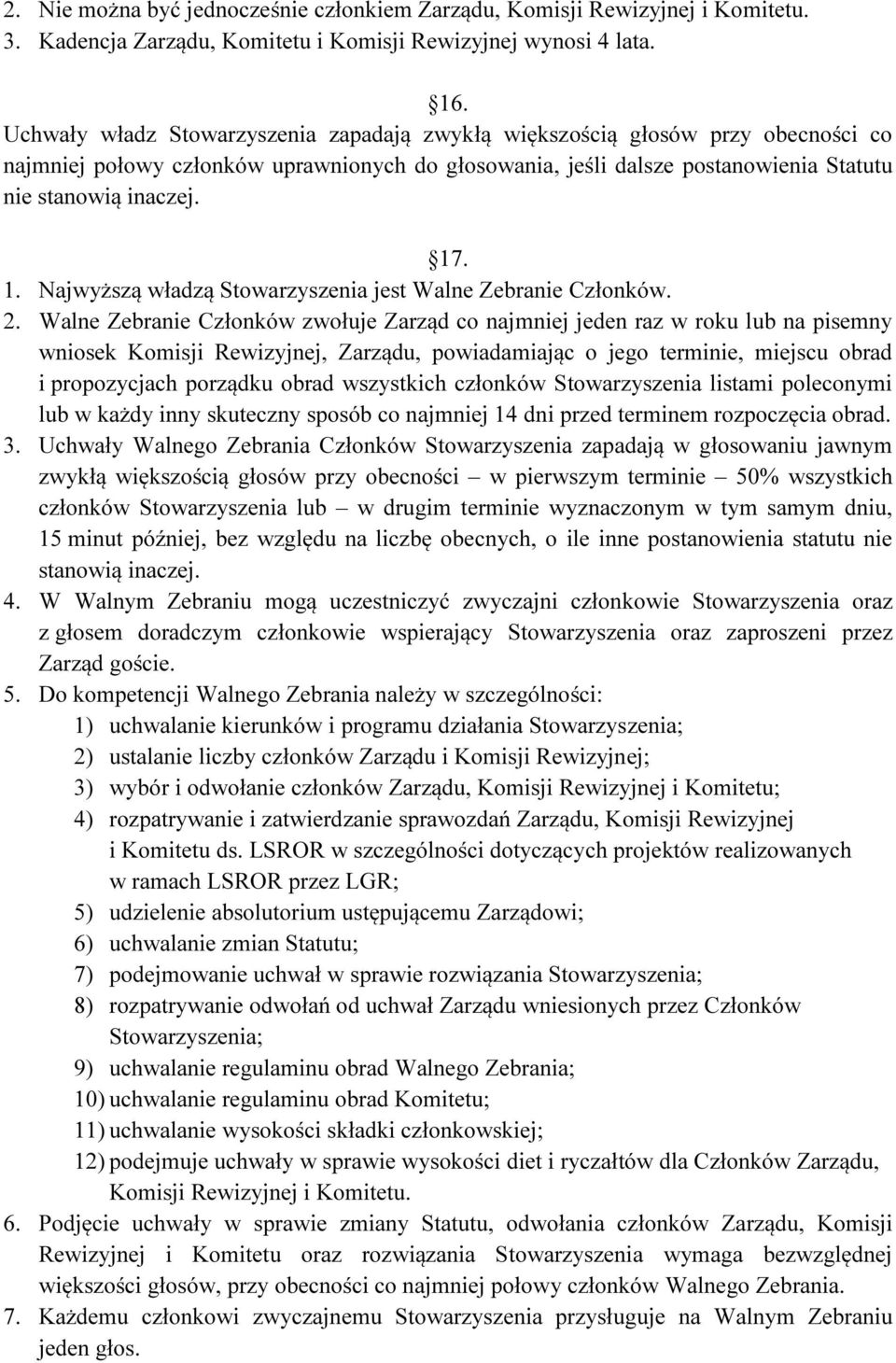 . 1. Najwyższą władzą Stowarzyszenia jest Walne Zebranie Członków. 2.