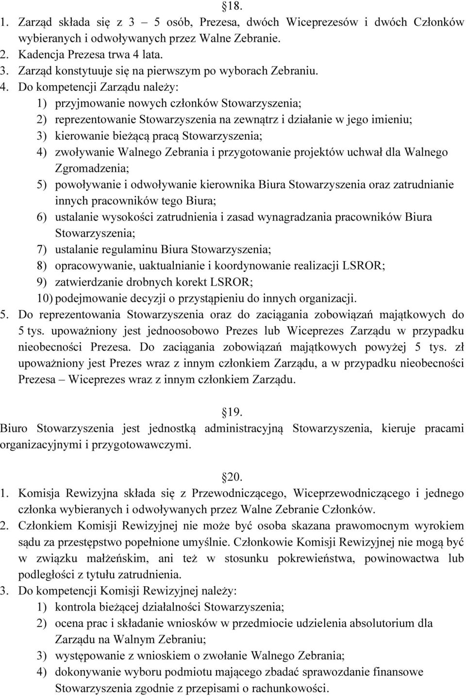 4) zwoływanie Walnego Zebrania i przygotowanie projektów uchwał dla Walnego Zgromadzenia; 5) powoływanie i odwoływanie kierownika Biura Stowarzyszenia oraz zatrudnianie innych pracowników tego Biura;