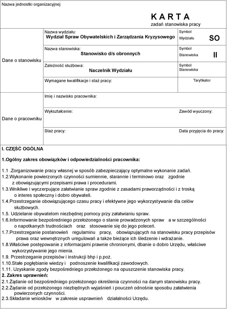 Staż pracy: Data przyjęcia do pracy: I. CZĘŚĆ OGÓLNA 1.Ogólny zakres obowiązków i odpowiedzialności pracownika: 1.1.Zorganizowanie pracy własnej w sposób zabezpieczający optymalne wykonanie zadań. 1.2.