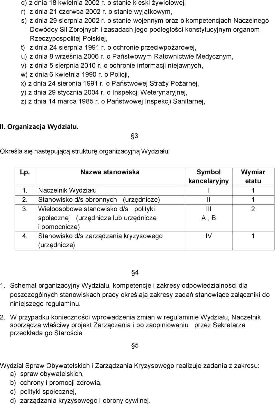 o ochronie przeciwpożarowej, u) z dnia 8 września 2006 r. o Państwowym Ratownictwie Medycznym, v) z dnia 5 sierpnia 2010 r. o ochronie informacji niejawnych, w) z dnia 6 kwietnia 1990 r.