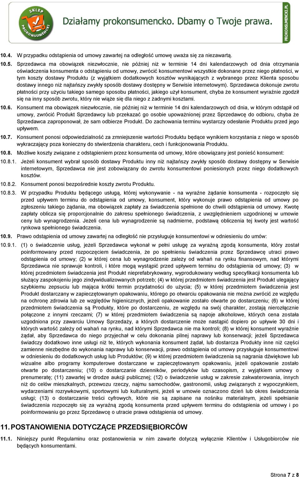 niego płatności, w tym koszty dostawy Produktu (z wyjątkiem dodatkowych kosztów wynikających z wybranego przez Klienta sposobu dostawy innego niż najtańszy zwykły sposób dostawy dostępny w Serwisie