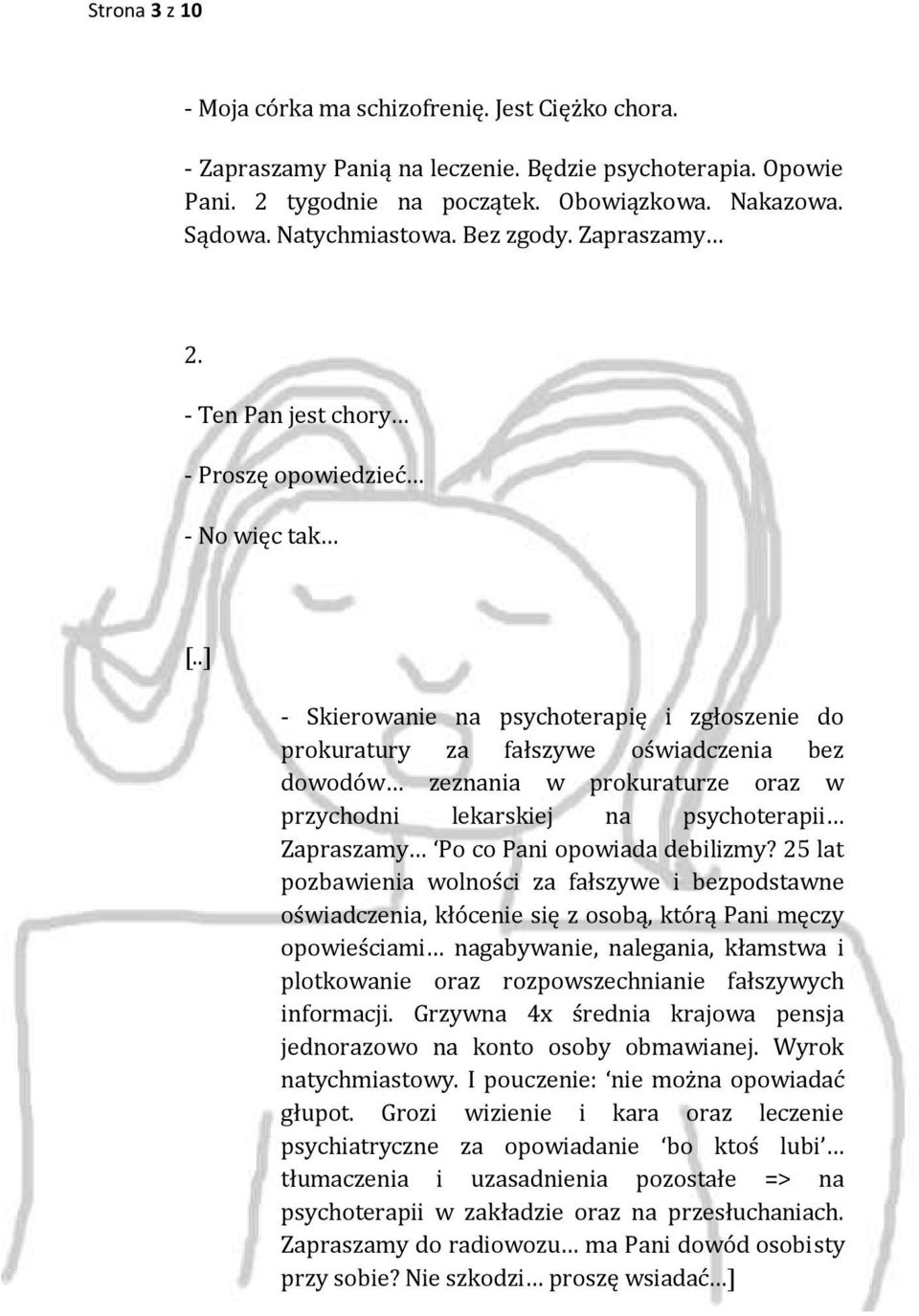 .] - Skierowanie na psychoterapię i zgłoszenie do prokuratury za fałszywe oświadczenia bez dowodów zeznania w prokuraturze oraz w przychodni lekarskiej na psychoterapii Zapraszamy Po co Pani opowiada