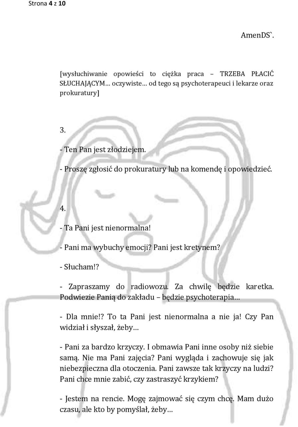 Za chwilę będzie karetka. Podwiezie Panią do zakładu będzie psychoterapia - Dla mnie!? To ta Pani jest nienormalna a nie ja! Czy Pan widział i słyszał, żeby - Pani za bardzo krzyczy.