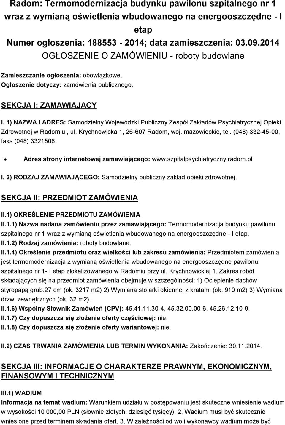 1) NAZWA I ADRES: Samodzielny Wojewódzki Publiczny Zespół Zakładów Psychiatrycznej Opieki Zdrowotnej w Radomiu, ul. Krychnowicka 1, 26-607 Radom, woj. mazowieckie, tel.