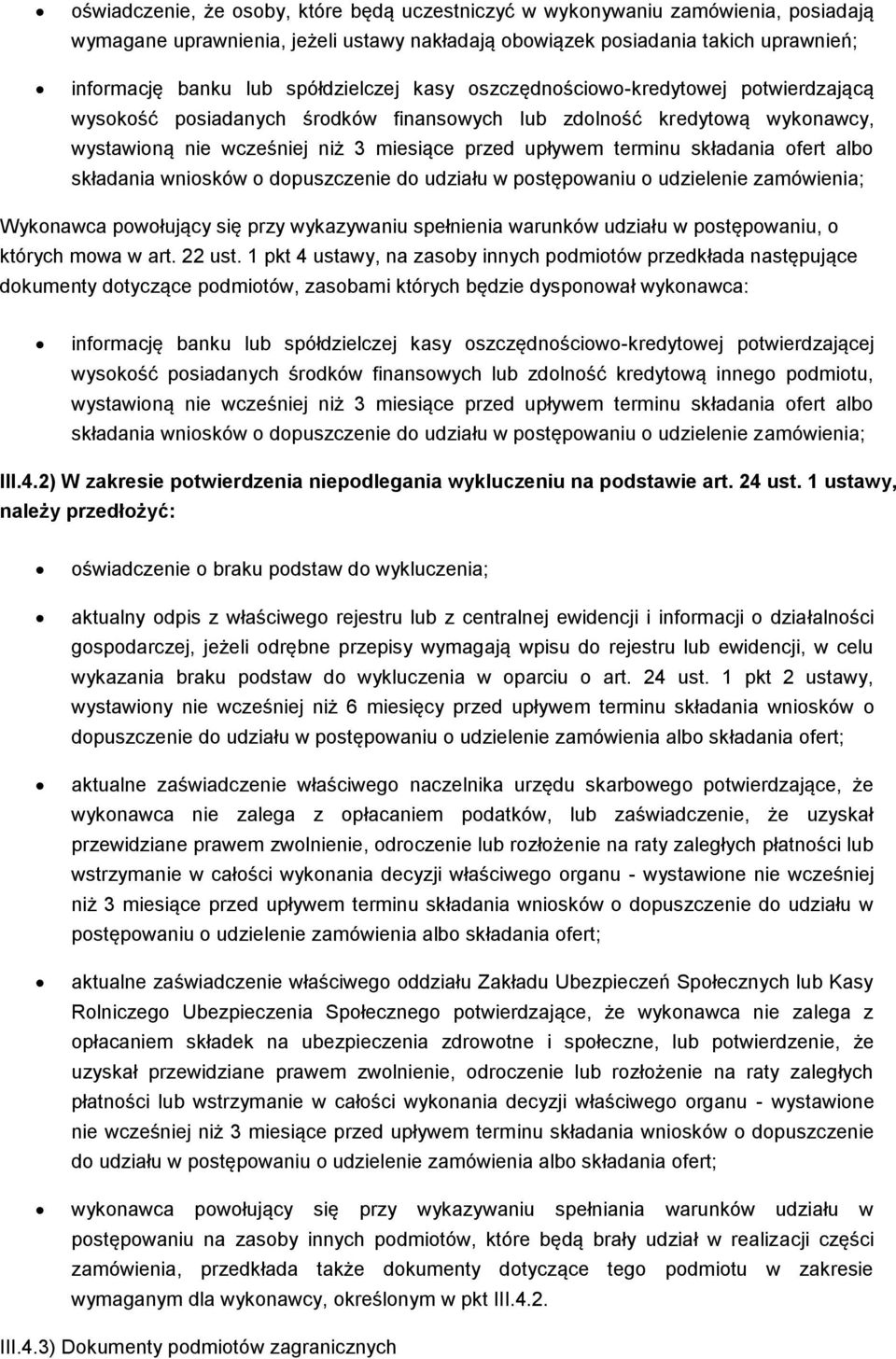 składania ofert albo składania wniosków o dopuszczenie do udziału w postępowaniu o udzielenie zamówienia; Wykonawca powołujący się przy wykazywaniu spełnienia warunków udziału w postępowaniu, o