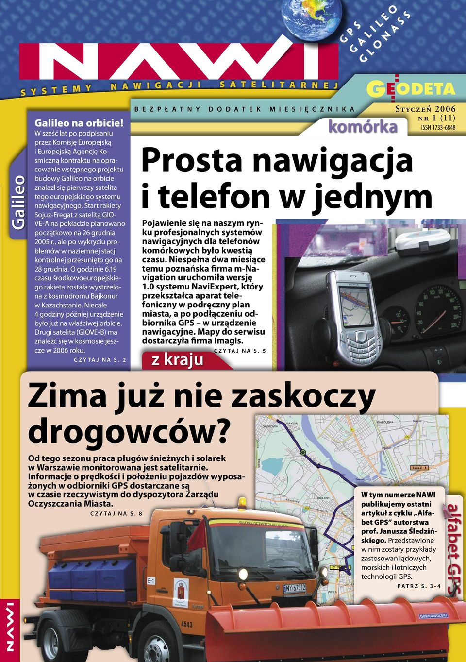 europejskiego systemu nawigacyjnego. Start rakiety Sojuz-Fregat z satelitą GIO- VE-A na pokładzie planowano początkowo na 26 grudnia 2005 r.