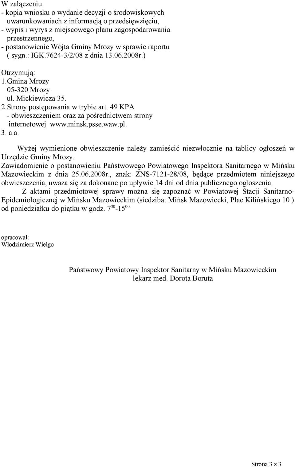 49 KPA - obwieszczeniem oraz za pośrednictwem strony internetowej www.minsk.psse.waw.pl. 3. a.a. Wyżej wymienione obwieszczenie należy zamieścić niezwłocznie na tablicy ogłoszeń w Urzędzie Gminy Mrozy.