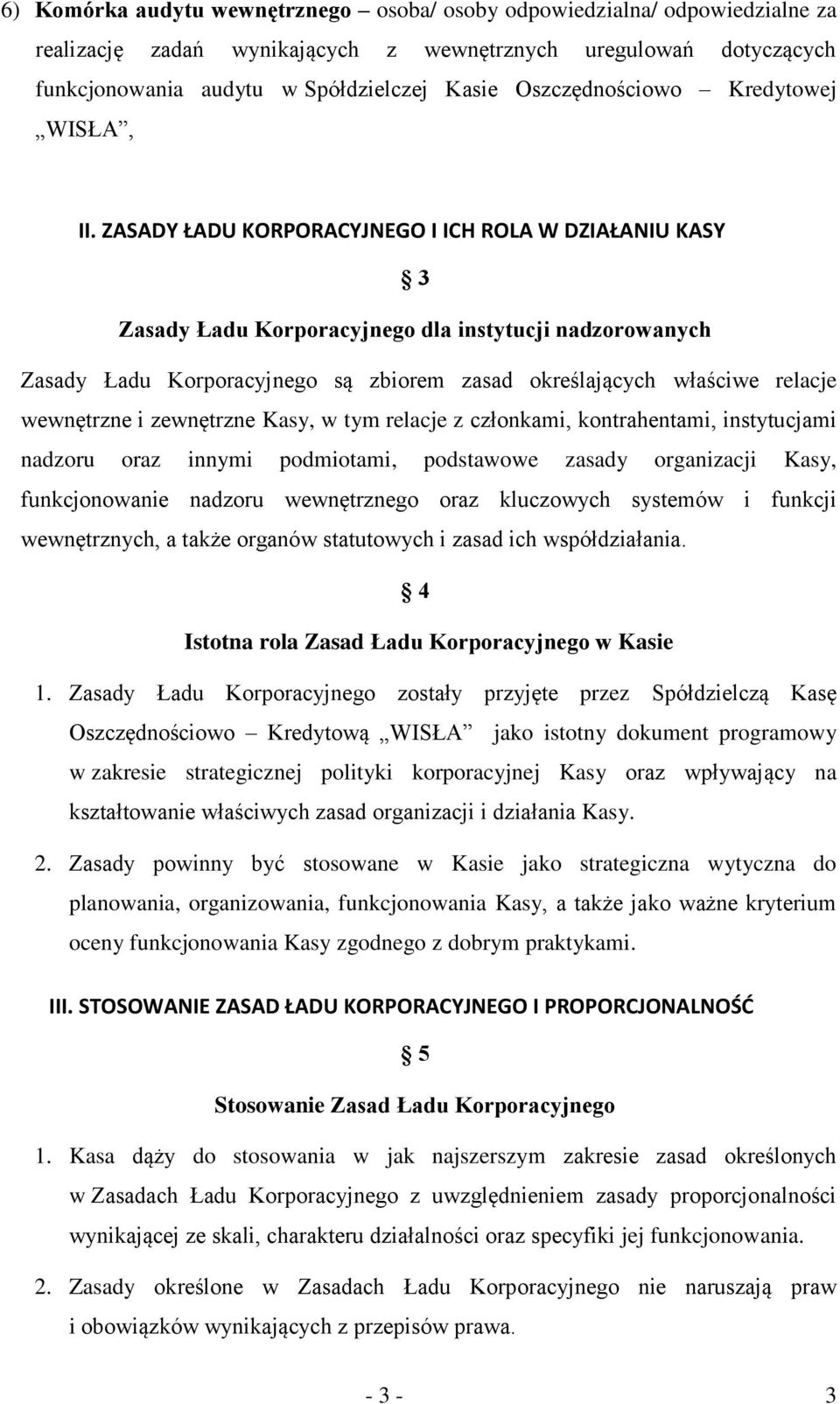 ZASADY ŁADU KORPORACYJNEGO I ICH ROLA W DZIAŁANIU KASY 3 Zasady Ładu Korporacyjnego dla instytucji nadzorowanych Zasady Ładu Korporacyjnego są zbiorem zasad określających właściwe relacje wewnętrzne