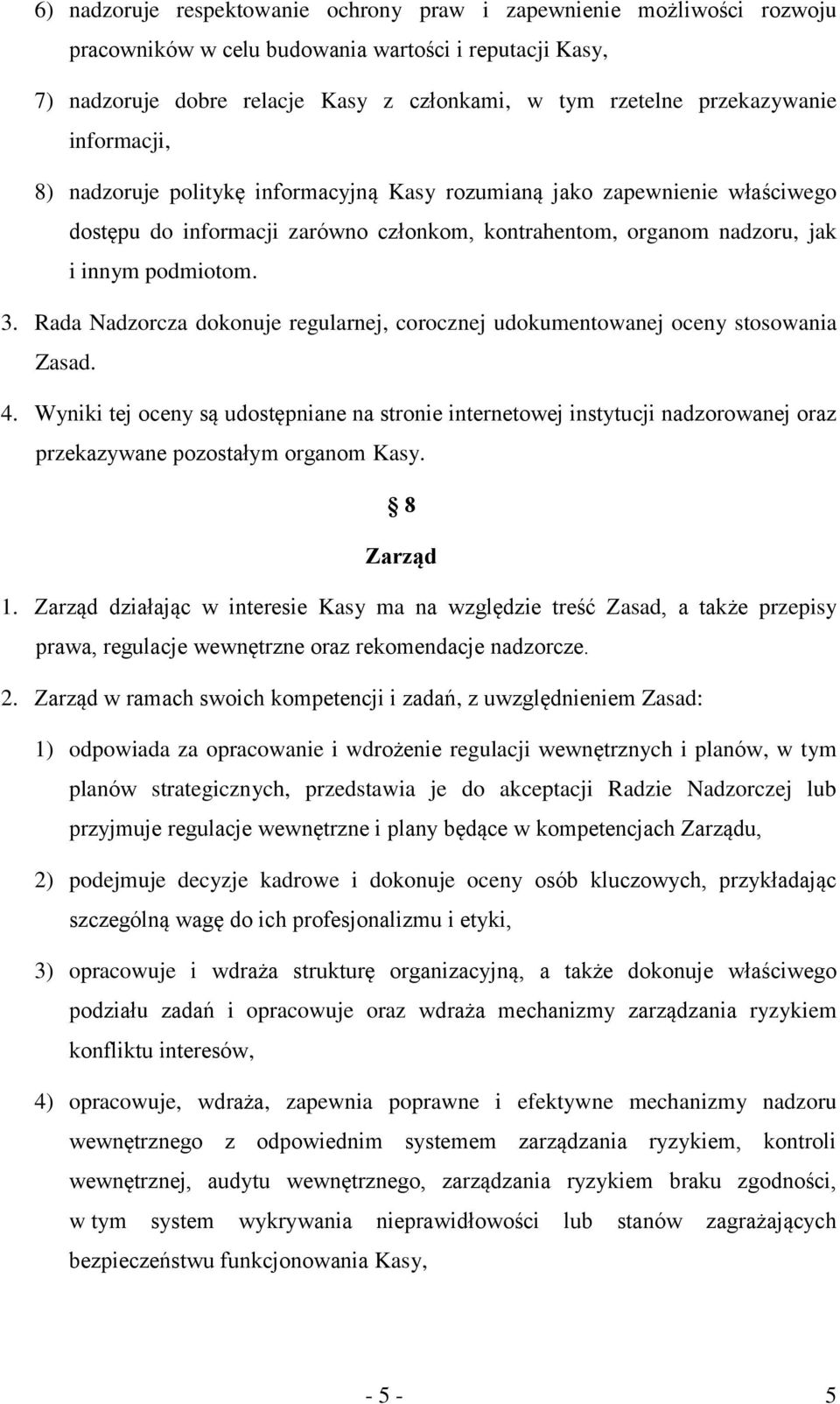 Rada Nadzorcza dokonuje regularnej, corocznej udokumentowanej oceny stosowania Zasad. 4.