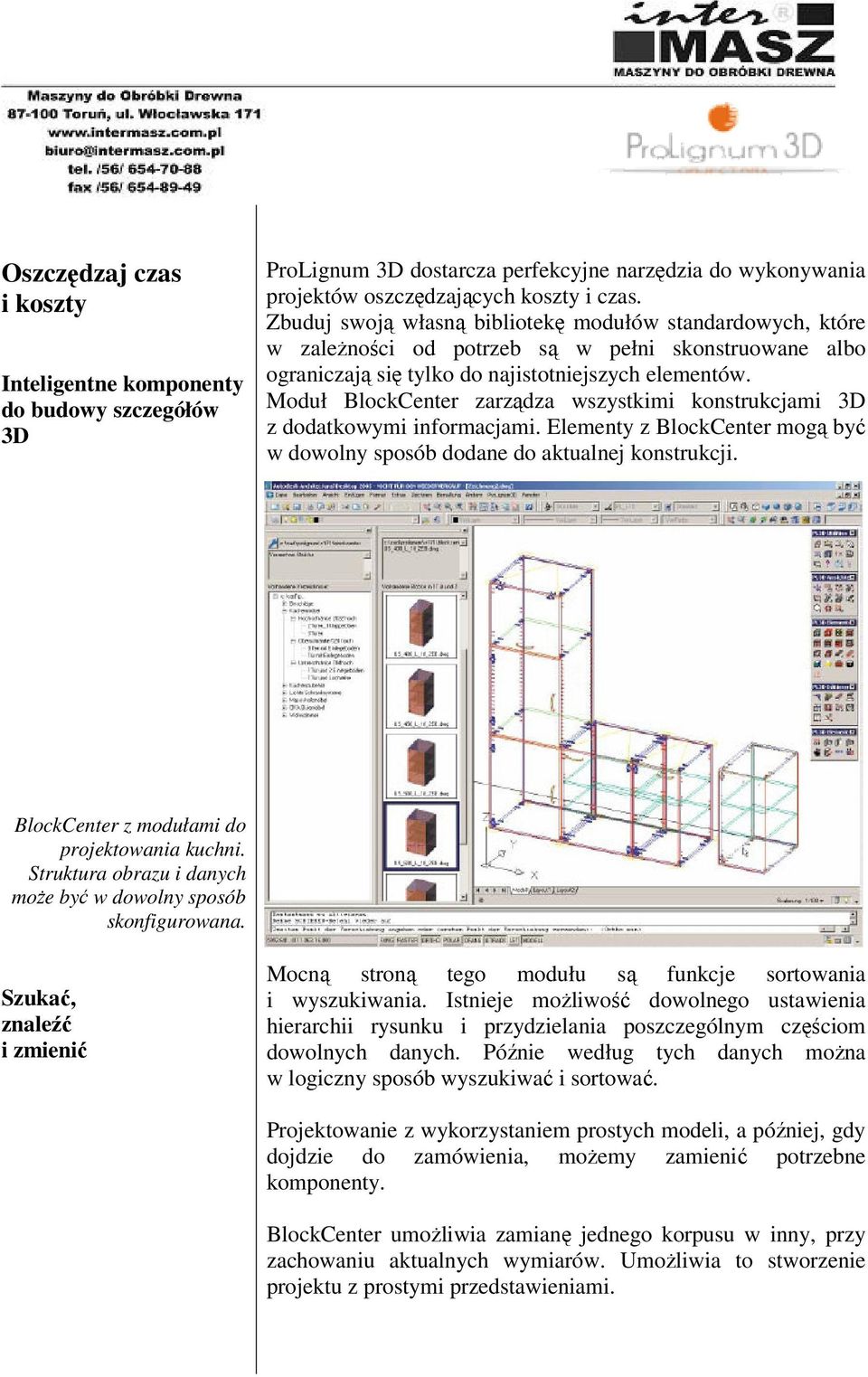 Moduł BlockCenter zarządza wszystkimi konstrukcjami 3D z dodatkowymi informacjami. Elementy z BlockCenter mogą być w dowolny sposób dodane do aktualnej konstrukcji.